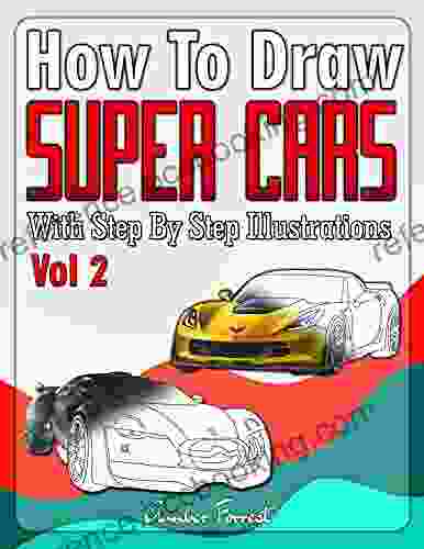 How To Draw Super Cars With Step By Step Illustrations Volume 2: Master The Art Of Drawing 3D Super Cars Like Ferrari Lamborghini Aston Martin Dodge Ford Chevrolet (Draw With Amber 11)