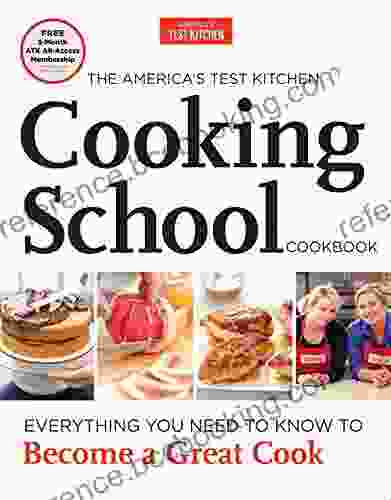 The America S Test Kitchen Cooking School Cookbook: Everything You Need To Know To Become A Great Cook