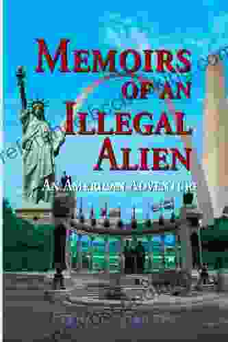 Memoirs Of An Illegal Alien: An American Adventure