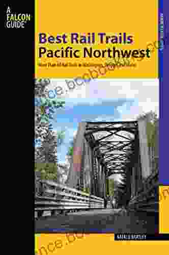 Best Rail Trails Pacific Northwest: More Than 60 Rail Trails In Washington Oregon And Idaho (Best Rail Trails Series)