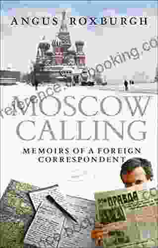 Moscow Calling: Memoirs Of A Foreign Correspondent