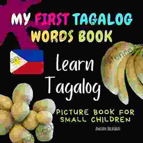 My First Tagalog Words Learn Tagalog Picture For Small Children: First Tagalog Words For Bilingual Babies And Toddlers (Tagalog For Beginners)