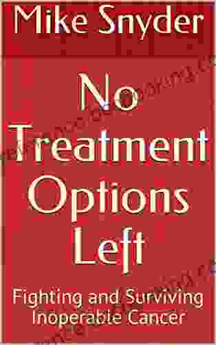 No Treatment Options Left: Fighting And Surviving Inoperable Cancer