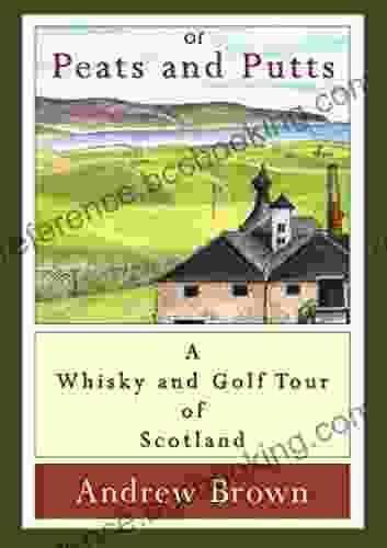 Of Peats And Putts: A Whisky And Golf Tour Of Scotland