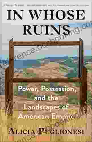 In Whose Ruins: Power Possession And The Landscapes Of American Empire
