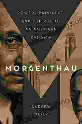 Morgenthau: Power Privilege And The Rise Of An American Dynasty