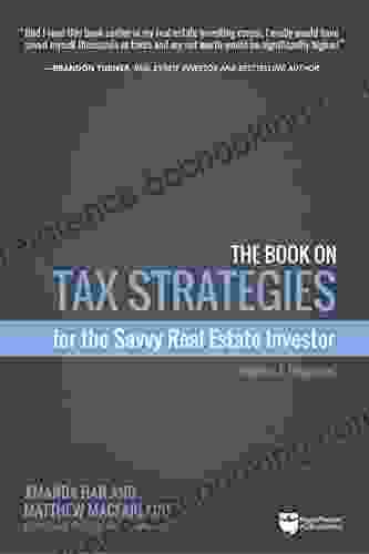 The On Tax Strategies For The Savvy Real Estate Investor: Powerful Techniques Anyone Can Use To Deduct More Invest Smarter And Pay Far Less To The IRS