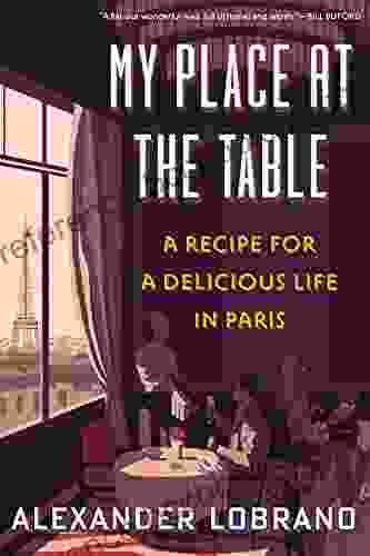My Place At The Table: A Recipe For A Delicious Life In Paris