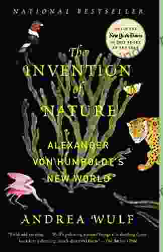 The Invention Of Nature: Alexander Von Humboldt S New World