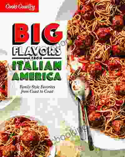 Big Flavors From Italian America: Family Style Favorites From Coast To Coast