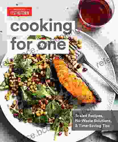 Cooking For One: Scaled Recipes No Waste Solutions And Time Saving Tips