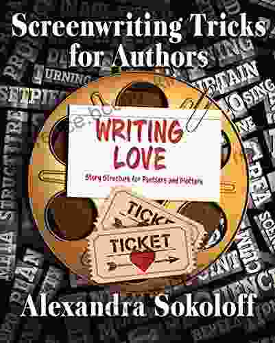 Writing Love: Screenwriting Tricks For Authors II: Story Structure For Pantsers And Plotters (Screenwriting Tricks For Authors (and Screenwriters ) 2)