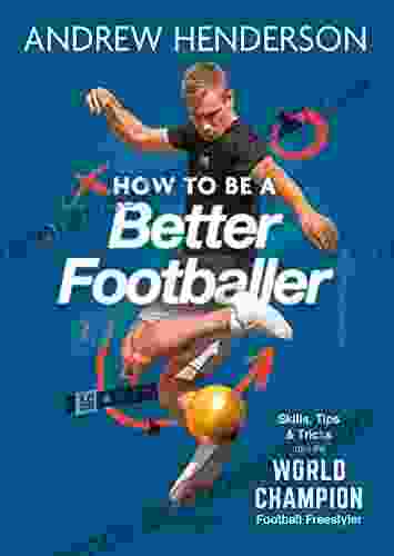 How To Be A Better Footballer: Skills Tips And Tricks From A Football Freestyler