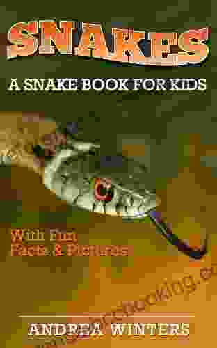 Snakes For Kids A Snake Guide With Fun Facts Pictures About The Different Types Of Snakes Their Habitat Venom Diet Vision Much More (Animals)