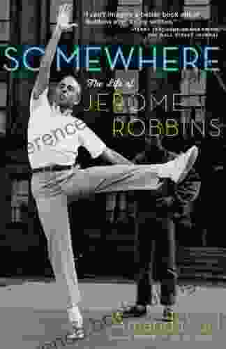 Somewhere: The Life Of Jerome Robbins