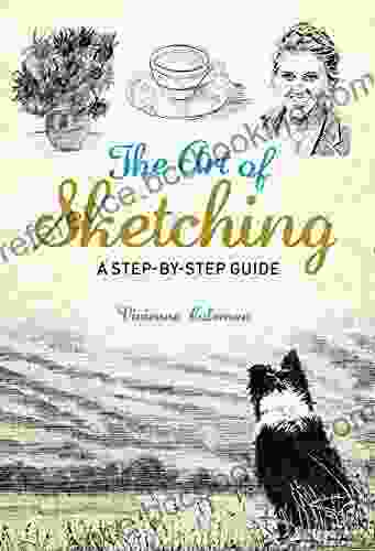 The Art Of Sketching: A Step By Step Guide