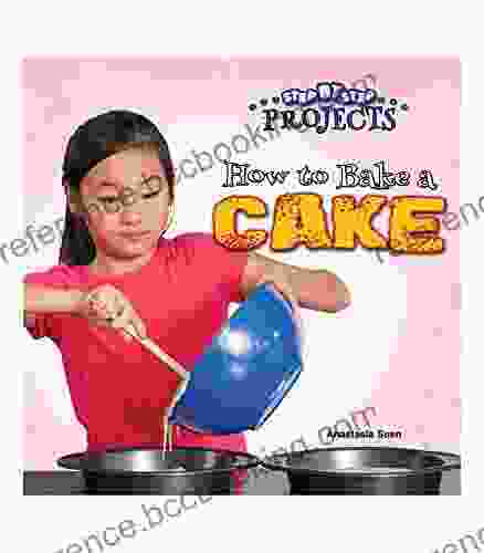 Step By Step Projects: How To Bake A Cake Children S Cookbook With Instructions Tips And Tools For Making A Cake Grades K 3 (24 Pgs) (Step By Step Projects)
