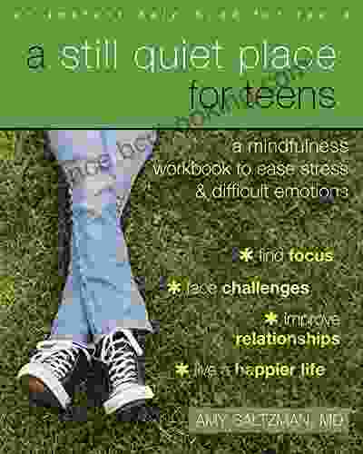 A Still Quiet Place For Teens: A Mindfulness Workbook To Ease Stress And Difficult Emotions (Instant Help For Teens)