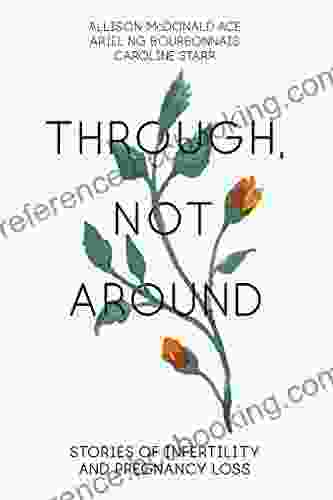 Through Not Around: Stories Of Infertility And Pregnancy Loss
