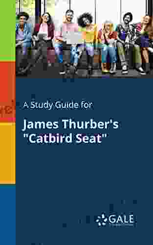 A Study Guide For James Thurber S Catbird Seat (Short Stories For Students)