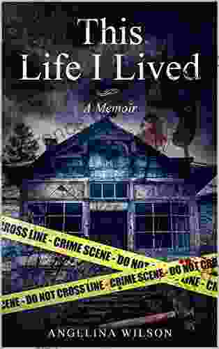 This Life I Lived (A Memoir): The Angelina Wilson Story