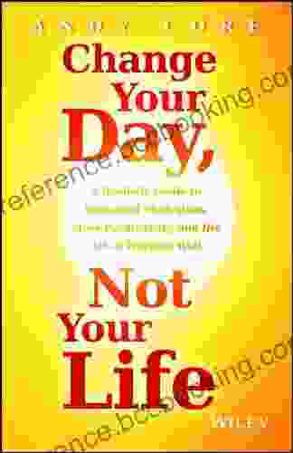 Change Your Day Not Your Life: A Realistic Guide To Sustained Motivation More Productivity And The Art Of Working Well