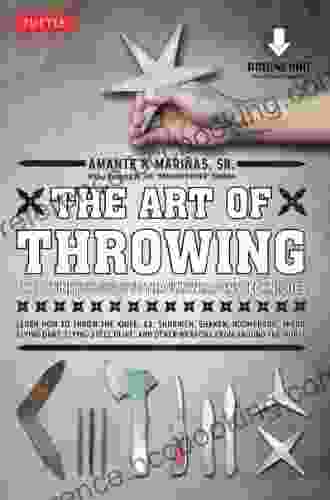 The Art Of Throwing: The Definitive Guide To Thrown Weapons Techniques (Downloadable Media Included)