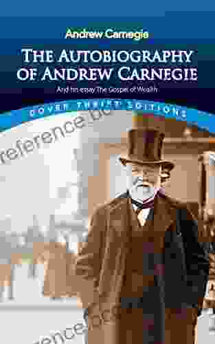The Autobiography Of Andrew Carnegie And His Essay The Gospel Of Wealth (Dover Thrift Editions: Biography/Autobiography)