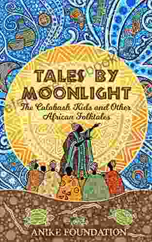 Tales By Moonlight: The Calabash Kids And Other Illustrated African Folktales