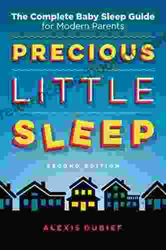 Precious Little Sleep Second Edition: The Complete Baby Sleep Guide For Modern Parents