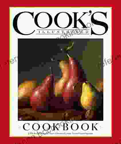 Cook S Illustrated Cookbook: 2 000 Recipes From 20 Years Of America?s Most Trusted Food Magazine