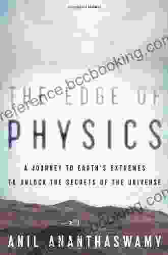The Edge Of Physics: A Journey To Earth S Extremes To Unlock The Secrets Of The Universe