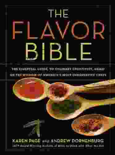 The Flavor Bible: The Essential Guide To Culinary Creativity Based On The Wisdom Of America S Most Imaginative Chefs (LITTLE BROWN A)