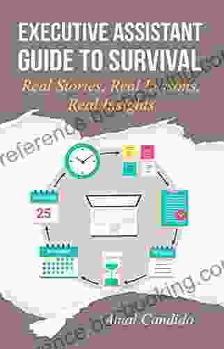 Executive Assistant Guide To Survival: Real Stories Real Lessons Real Insights