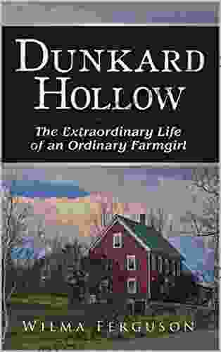 Dunkard Hollow: The Extraordinary Life Of An Ordinary Farmgirl (memoir)