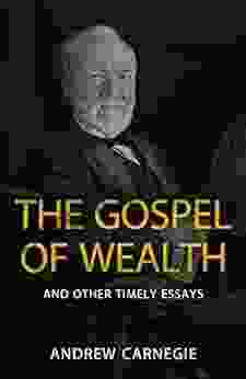 The Gospel Of Wealth And Other Timely Essays