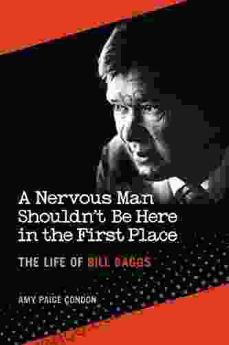 A Nervous Man Shouldn T Be Here In The First Place: The Life Of Bill Baggs