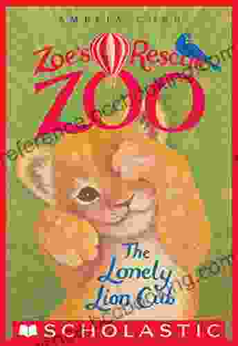 The Lonely Lion Cub (Zoe S Rescue Zoo #1)