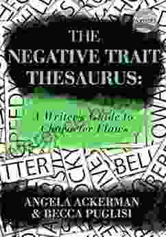 The Negative Trait Thesaurus: A Writer S Guide To Character Flaws (Writers Helping Writers 2)