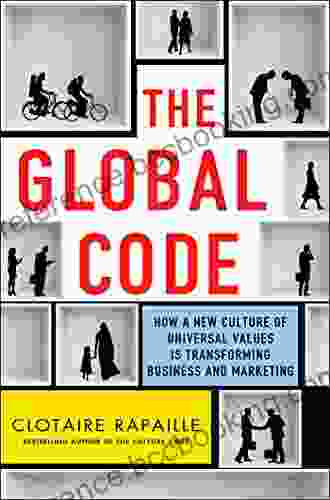 The Global Code: How A New Culture Of Universal Values Is Reshaping Business And Marketing