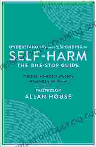 Understanding And Responding To Self Harm: The One Stop Guide: Practical Advice For Anybody Affected By Self Harm (One Stop Guides)