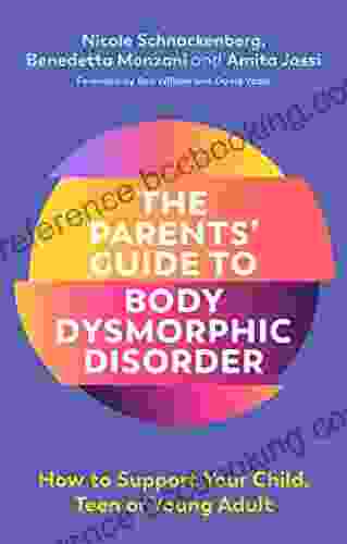 The Parents Guide To Body Dysmorphic Disorder: How To Support Your Child Teen Or Young Adult