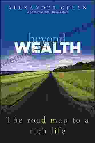 Beyond Wealth: The Road Map To A Rich Life