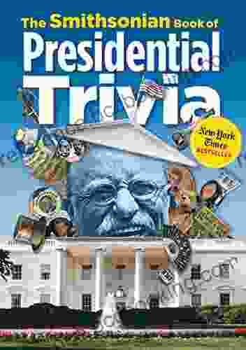 The Smithsonian Of Presidential Trivia