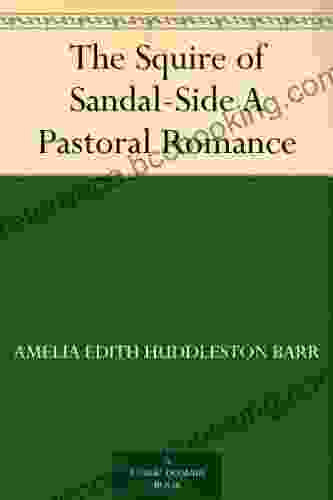 The Squire Of Sandal Side A Pastoral Romance