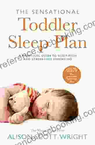 The Sensational Toddler Sleep Plan: The Step By Step Guide To Getting Your Child The Sleep That They Need