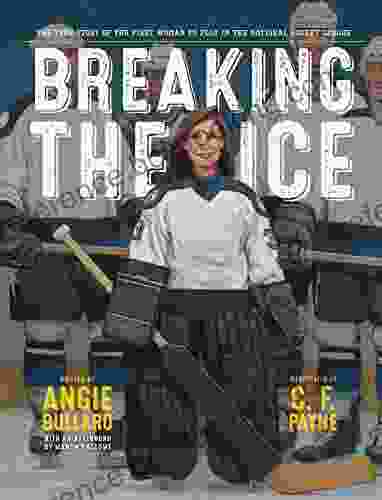 Breaking The Ice: The True Story Of The First Woman To Play In The National Hockey League