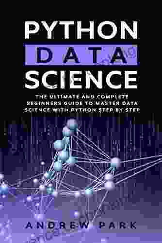 Python Data Science: The Ultimate And Complete Guide For Beginners To Master Data Science With Python Step By Step (Python Programming 3)