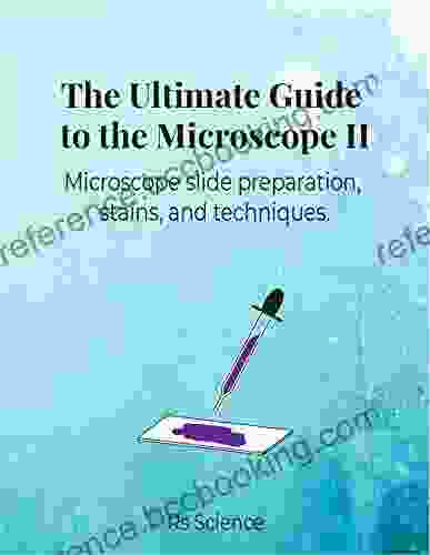 The Ultimate Guide To The Microscope II: Microscope Slide Preparation Stains And Techniques