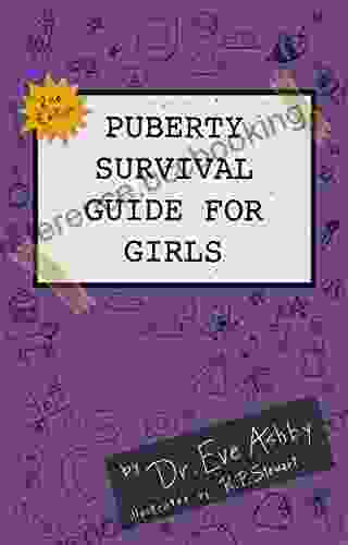 PUBERTY SURVIVAL GUIDE FOR GIRLS: Everything You Need To Know To Care For Your Body And Mind